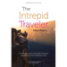The Intrepid Traveler: The Ultimate Guide to Responsible, Ecological, and Personal-Growth Travel and Tourism