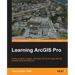 Learning ArcGIS Pro