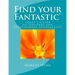 Find Your Fantastic; Today's Guide to Personal and Professional Satisfaction!