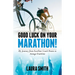 Good Luck on Your Marathon!: My Journey from Excellent Couch Potato to Average Triathlete