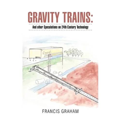 Gravity Trains: And Other Speculations on 24Th Century Technology
