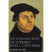 An Explanation of Luther's Small Catechism with the Small Catechism