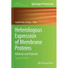 Heterologous Expression of Membrane Proteins: Methods and Protocols