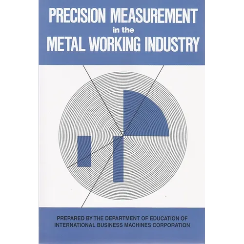 Precision Measurement in the Metal Working Industry: Revised Edition