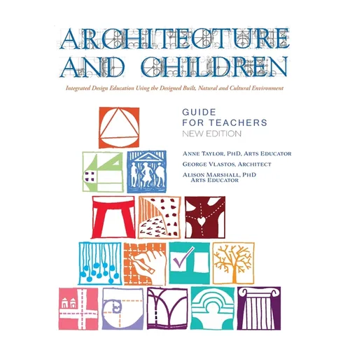 Architecture and Children: Integrated Design Education Using the Designed and Built, Natural and Cultural Environment, New Edition