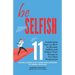 be Selfish: 11 'Leadership Tips' on How to Become Selfish and Follow Your Dream to Get That Promotion!