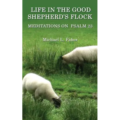 Life in the Good Shepherd's Flock: Meditations on Psalm 23