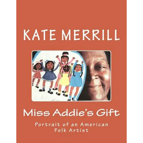 Miss Addie's Gift: Portrait of an American Folk Artist