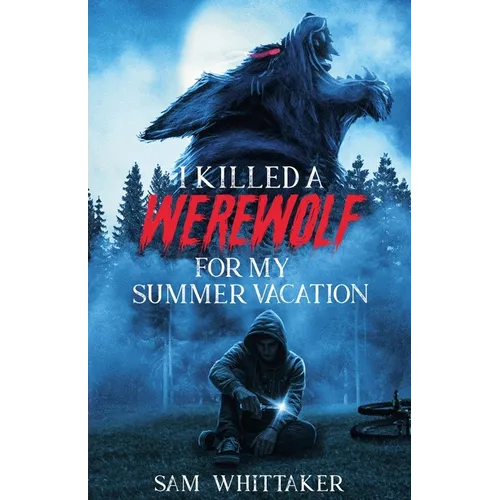 I Killed a Werewolf for My Summer Vacation