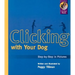 Clicking with Your Dog: Step-By-Step in Pictures