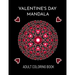 Valentine's Day Mandala: An Adult Coloring Book For Valentine's Day. Valentines Day Coloring Book With Beautiful And Unique Mandalas About Love