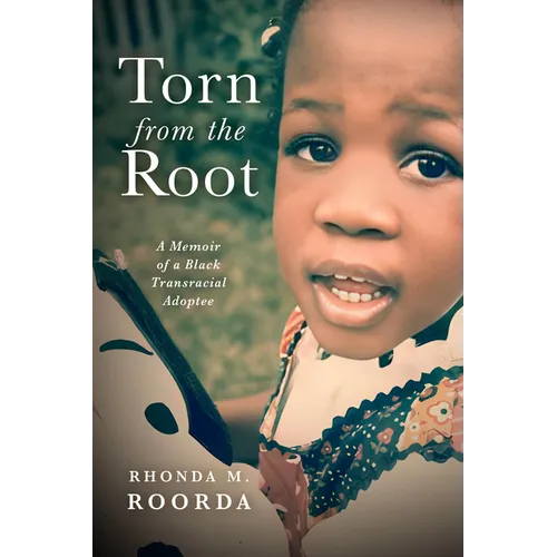 Torn from the Root: A Memoir of a Black Transracial Adoptee