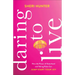 Daring to Live: How the Power of Sisterhood and Taking Risks Can Jump-Start Your Joy