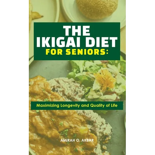 The Ikigai Diet for Seniors: : Maximizing Longevity and Quality of Life - Paperback