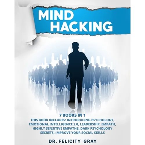 Mind Hacking: 7 Books In 1: This Book Includes: Introducing Psychology, Emotional Intelligence 2.0, Leadership, Empath, Highly Sensi