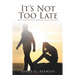 It's Not Too Late: How God Rescues Broken Relationships