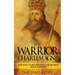 The Warrior King Charlemagne: The Man Who Created the Second Roman Empire
