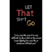let that sh t go: look froward and leave the bullsh*t zen 5 x 8 inshes, 120 page.