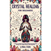 Crystal Healing For Beginners: A how to guide for crystal healing and gemstone therapy for health, peace, and happiness
