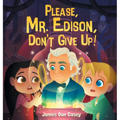 Please, Mr. Edison, Don't Give Up!