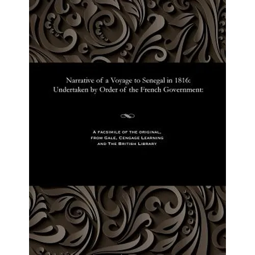 Narrative of a Voyage to Senegal in 1816: Undertaken by Order of the French Government: