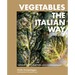 Vegetables the Italian Way: Turning Simple and Fresh Into Extraordinary
