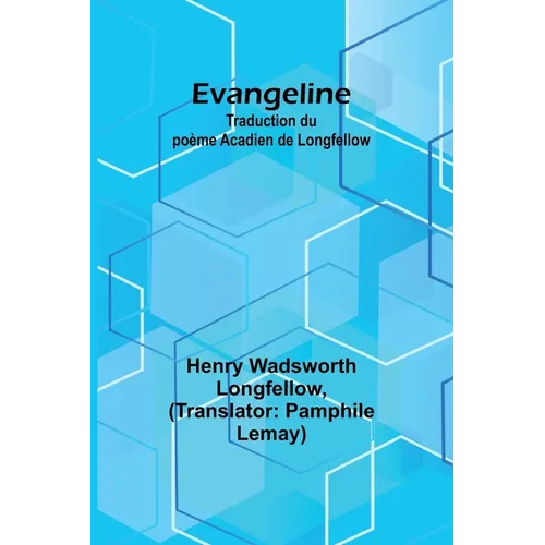 Evangeline: Traduction du poème Acadien de Longfellow