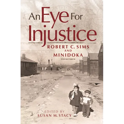 An Eye for Injustice: Robert C. Sims and Minidoka
