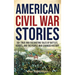 American Civil War Stories: 50+ True and Fascinating Tales of Battles, Heroes, and the People Who Changed History