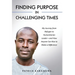 Finding Purpose in Challenging Times: My Journey from Refugee to Humanitarian Leader-and How Anyone Can Rise to Make a Difference