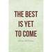 The Best Is Yet to Come