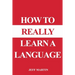 How to Really Learn a Language