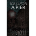 Ice Upon a Pier