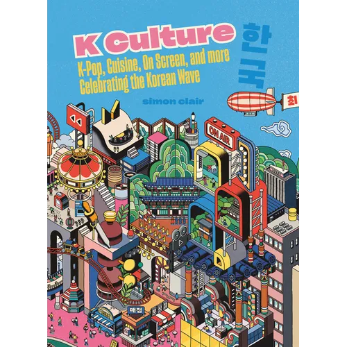 K Culture: K-Pop, Cuisine, on Screen, and More - Celebrating the Korean Wave