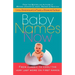 Baby Names Now: From Classic to Cool--The Very Last Word on First Names