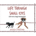 Through Small Eyes: (Life from a Dog's Perspective)