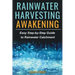 Rainwater Harvesting Awakening: Easy Step-by-Step Guide to Rainwater Catchment
