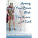 Arming your brain with the Armor of God.: A practical guide to spiritual warfare