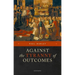 Against the Tyranny of Outcomes