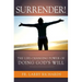 Surrender!: The Life-Changing Power of Doing God's Will