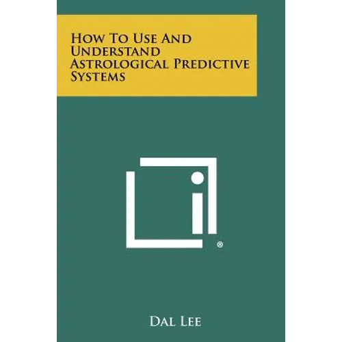 How to Use and Understand Astrological Predictive Systems