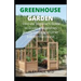 Greenhouse Gardening: Complete Guide for Beginners to Build a Greenhouse Garden and Start Growing Fruits, Vegetables, and Herbs