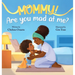 Mommy, Are You Mad At Me?