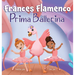 Frances Flamenco Prima Ballerina: Un libro ilustrado para niños sobre la danza, la amistad y la bondad para niños de 4 a 8 años