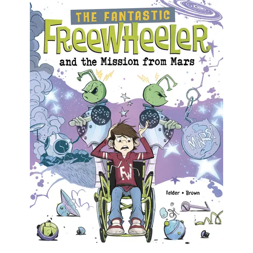 The Fantastic Freewheeler and the Mission from Mars: A Graphic Novel