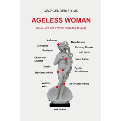 Ageless Woman: How to Cure and Prevent Diseases of Aging