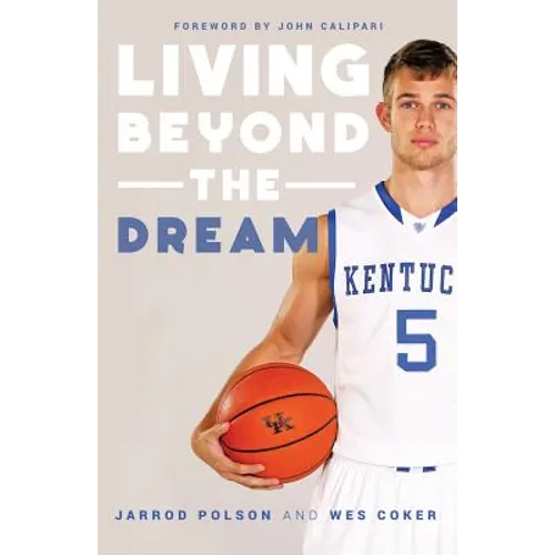 Living beyond the Dream: A Journey of Faith into the Talented World of Kentucky Basketball