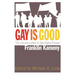 Gay Is Good: The Life and Letters of Gay Rights Pioneer Franklin Kameny