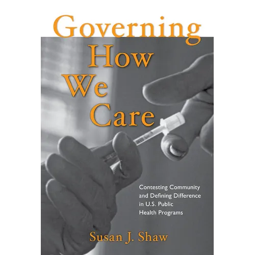 Governing How We Care: Contesting Community and Defining Difference in U.S. Public Health Programs