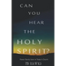 Can You Hear The Holy Spirit?: Power Rarely Seen In Todays Church